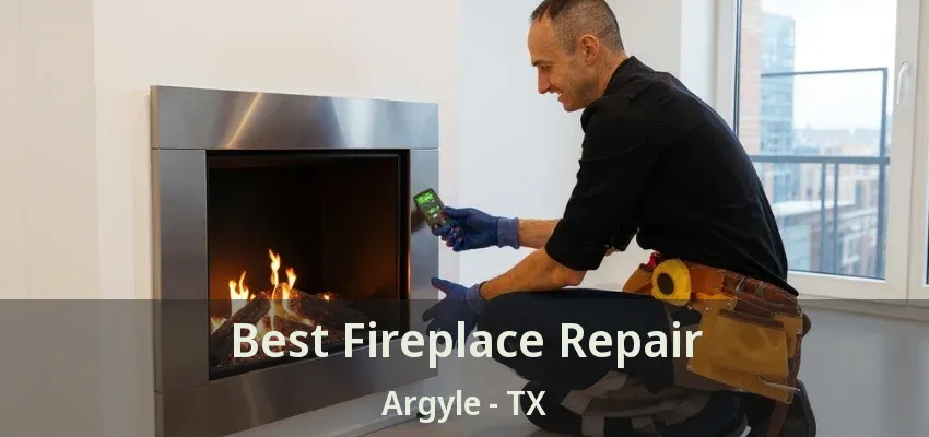 Best Fireplace Repair Argyle - TX