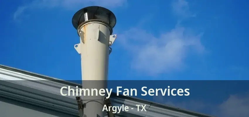 Chimney Fan Services Argyle - TX