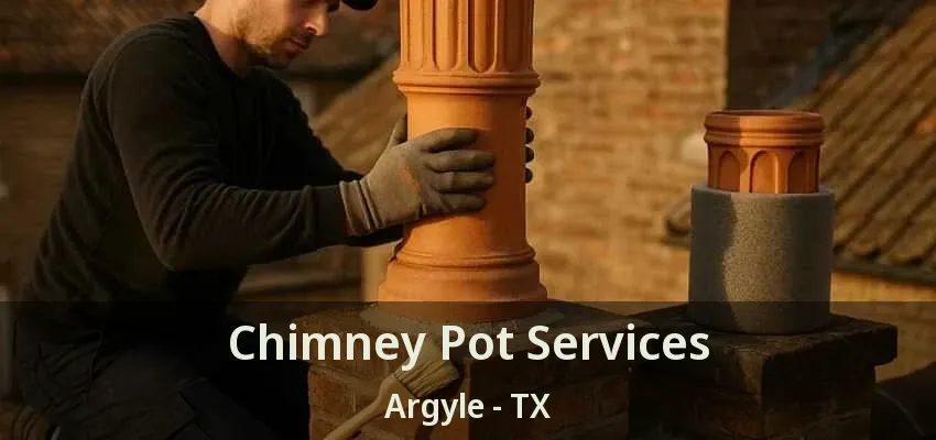 Chimney Pot Services Argyle - TX