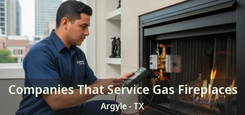 Companies That Service Gas Fireplaces Argyle - TX