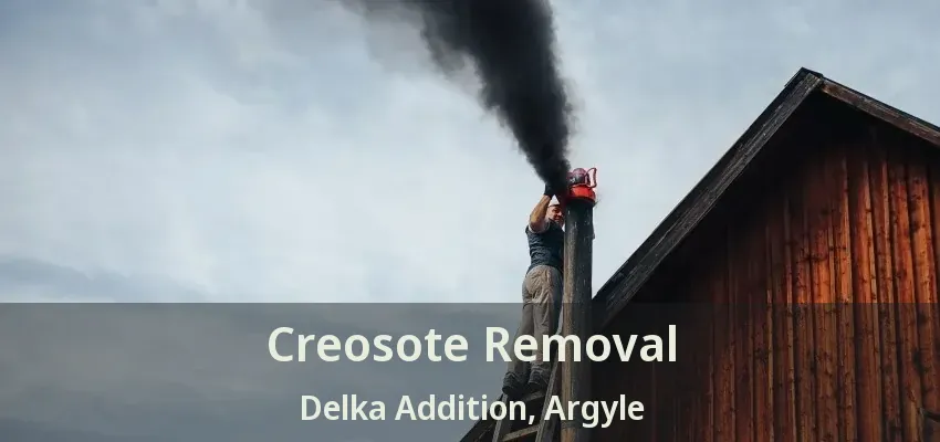 Creosote Removal Delka Addition, Argyle - TX