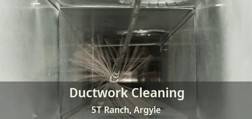 Ductwork Cleaning 5T Ranch, Argyle - TX
