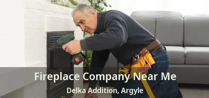 Fireplace Company Near Me Delka Addition, Argyle - TX