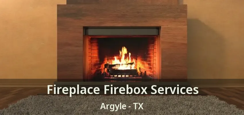 Fireplace Firebox Services Argyle - TX