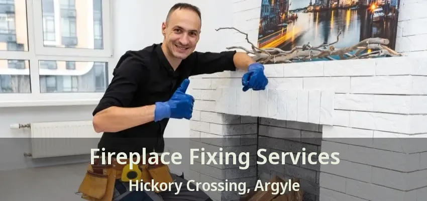 Fireplace Fixing Services Hickory Crossing, Argyle - TX