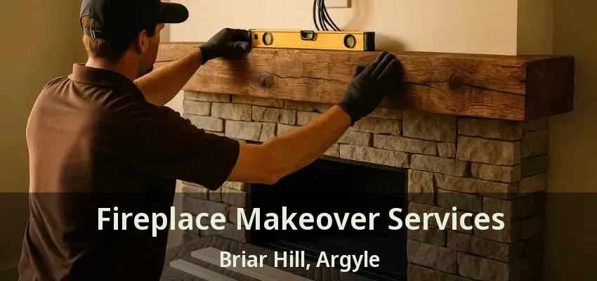 Fireplace Makeover Services Briar Hill, Argyle - TX