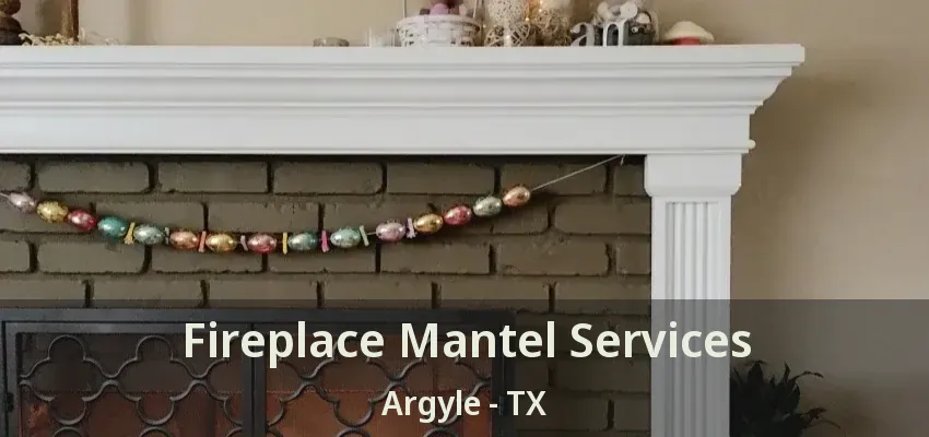 Fireplace Mantel Services Argyle - TX