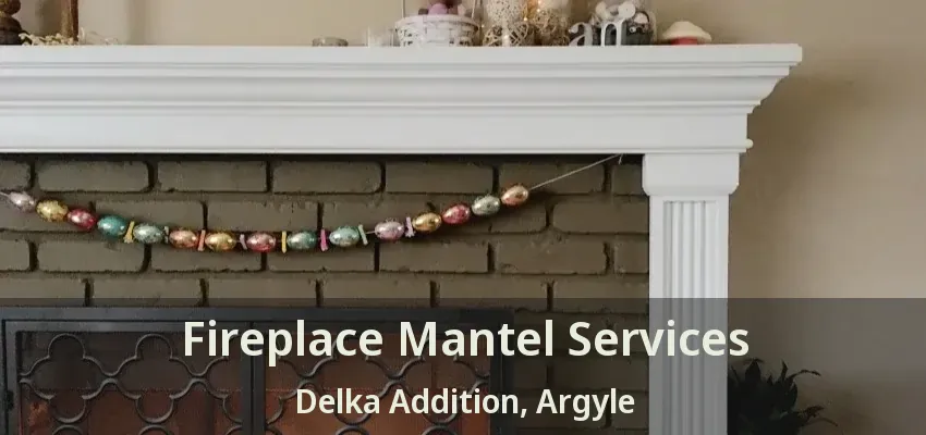 Fireplace Mantel Services Delka Addition, Argyle - TX