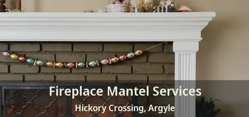 Fireplace Mantel Services Hickory Crossing, Argyle - TX