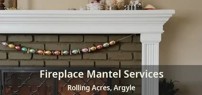Fireplace Mantel Services Rolling Acres, Argyle - TX