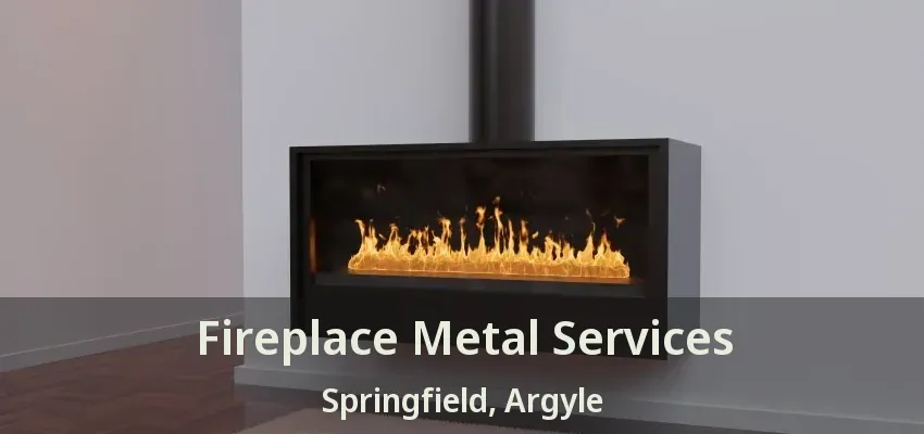 Fireplace Metal Services Springfield, Argyle - TX