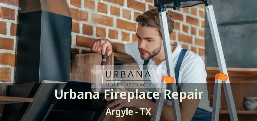 Urbana Fireplace Repair Argyle - TX