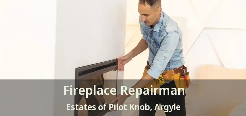 Fireplace Repairman Estates of Pilot Knob, Argyle - TX