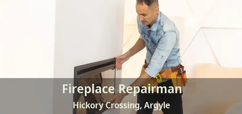 Fireplace Repairman Hickory Crossing, Argyle - TX