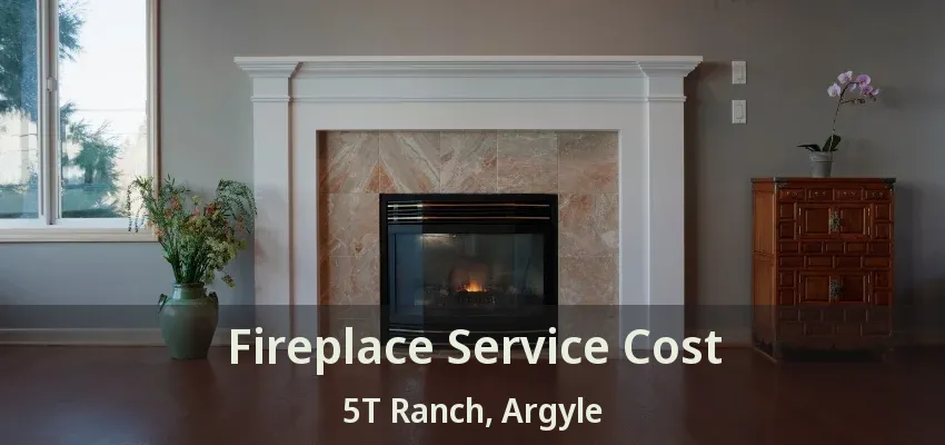 Fireplace Service Cost 5T Ranch, Argyle - TX