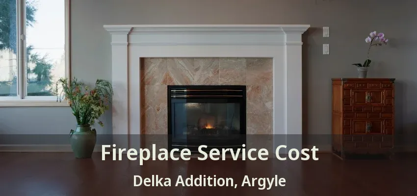 Fireplace Service Cost Delka Addition, Argyle - TX