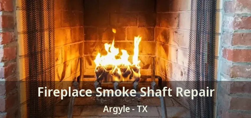 Fireplace Smoke Shaft Repair Argyle - TX