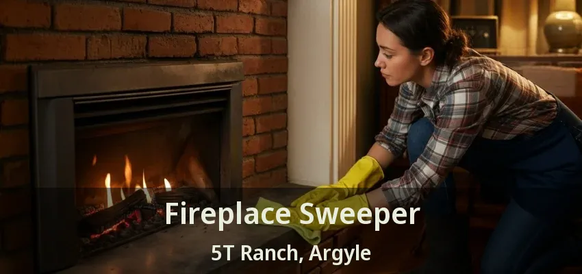 Fireplace Sweeper 5T Ranch, Argyle - TX