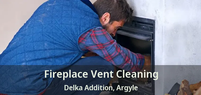 Fireplace Vent Cleaning Delka Addition, Argyle - TX