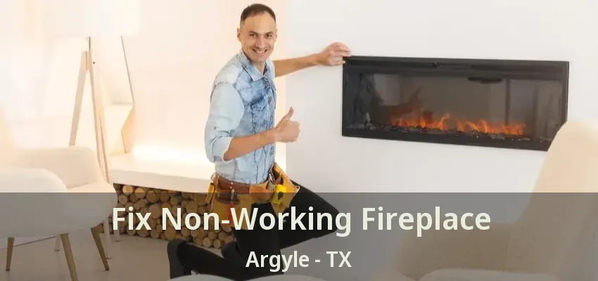 Fix Non-Working Fireplace Argyle - TX