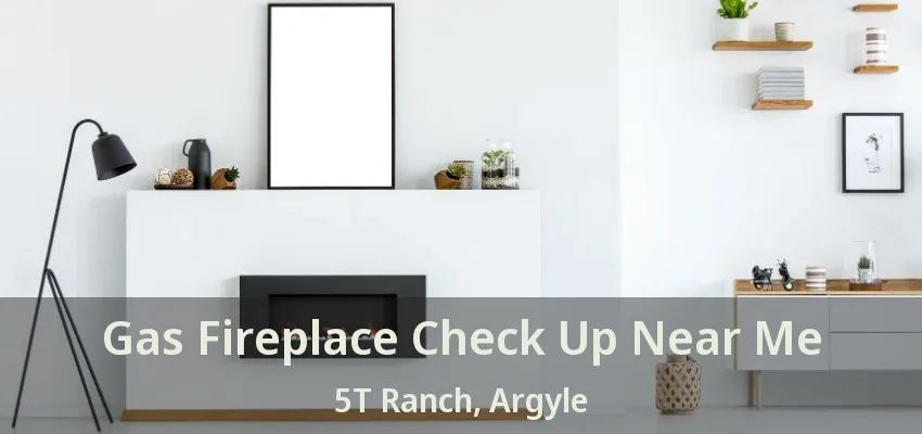 Gas Fireplace Check Up Near Me 5T Ranch, Argyle - TX