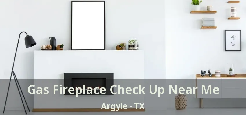 Gas Fireplace Check Up Near Me Argyle - TX