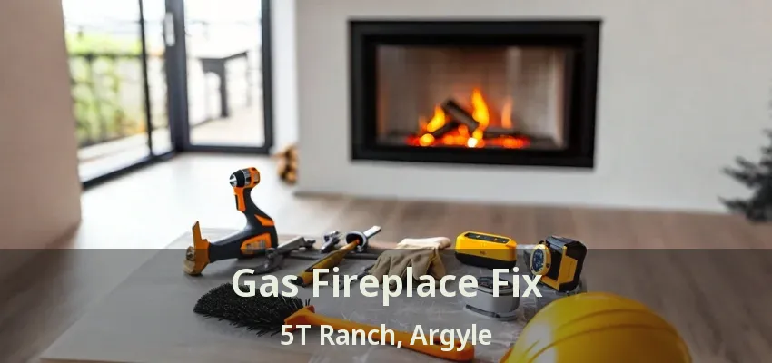 Gas Fireplace Fix 5T Ranch, Argyle - TX