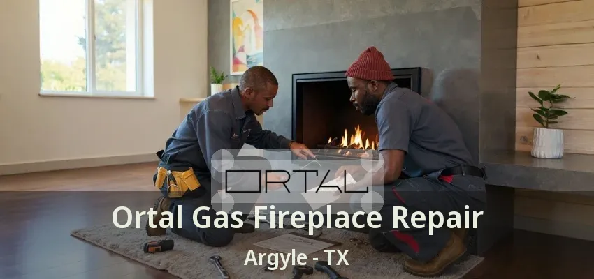 Ortal Gas Fireplace Repair Argyle - TX