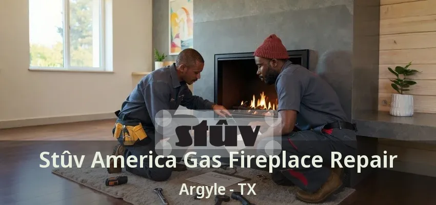 Stûv America Gas Fireplace Repair Argyle - TX