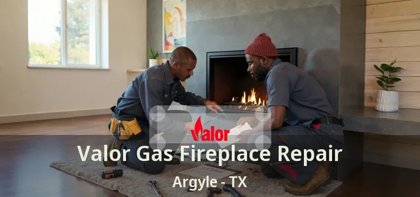 Valor Gas Fireplace Repair Argyle - TX