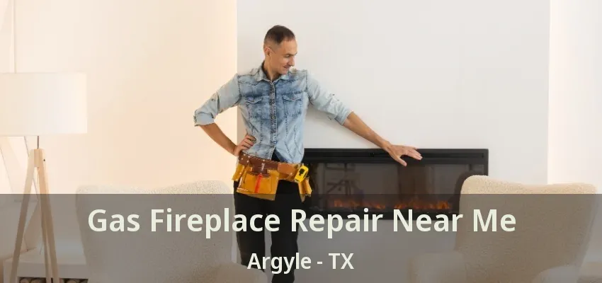 Gas Fireplace Repair Near Me Argyle - TX