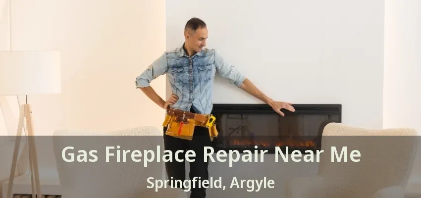 Gas Fireplace Repair Near Me Springfield, Argyle - TX