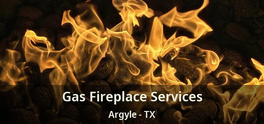 Gas Fireplace Services Argyle - TX