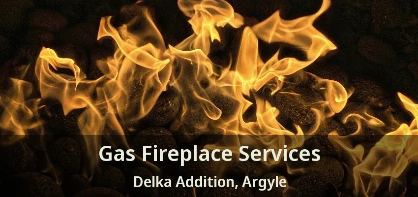 Gas Fireplace Services Delka Addition, Argyle - TX