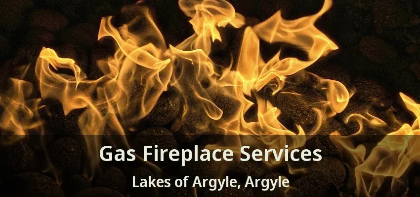 Gas Fireplace Services Lakes of Argyle, Argyle - TX