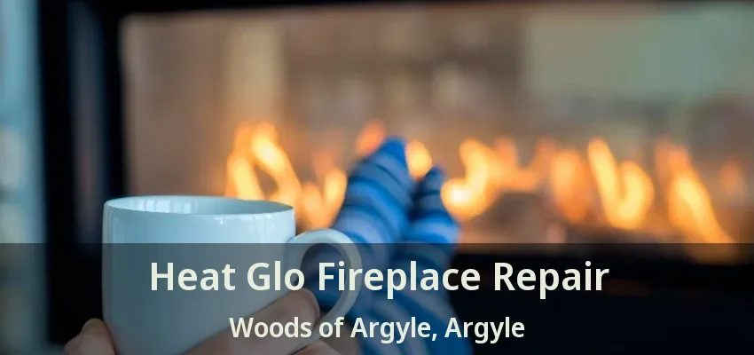 Heat Glo Fireplace Repair Woods of Argyle, Argyle - TX