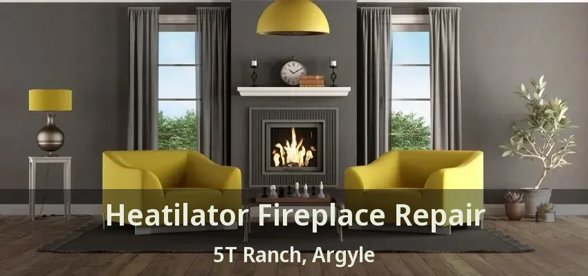 Heatilator Fireplace Repair 5T Ranch, Argyle - TX