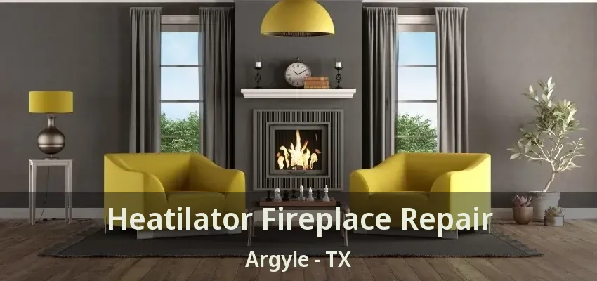Heatilator Fireplace Repair Argyle - TX