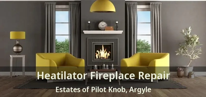 Heatilator Fireplace Repair Estates of Pilot Knob, Argyle - TX