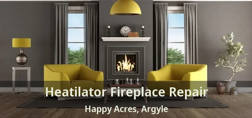Heatilator Fireplace Repair Happy Acres, Argyle - TX