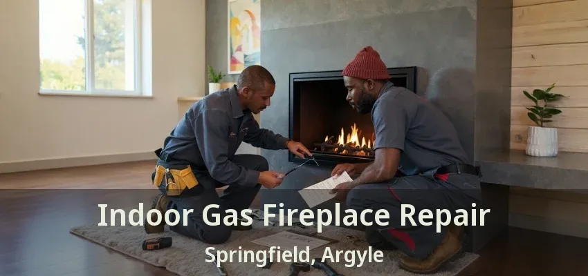 Indoor Gas Fireplace Repair Springfield, Argyle - TX