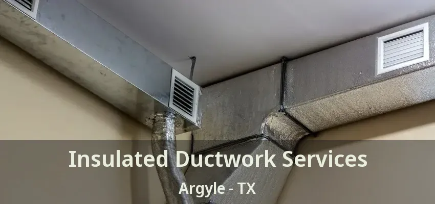 Insulated Ductwork Services Argyle - TX