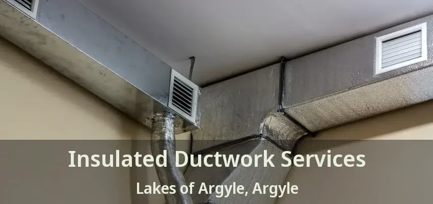 Insulated Ductwork Services Lakes of Argyle, Argyle - TX