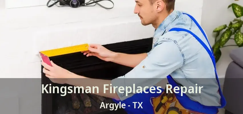 Kingsman Fireplaces Repair Argyle - TX