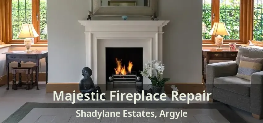 Majestic Fireplace Repair Shadylane Estates, Argyle - TX
