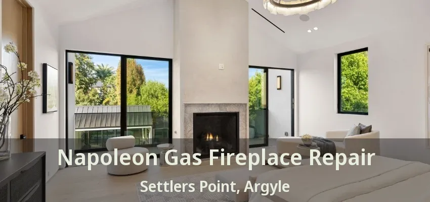 Napoleon Gas Fireplace Repair Settlers Point, Argyle - TX