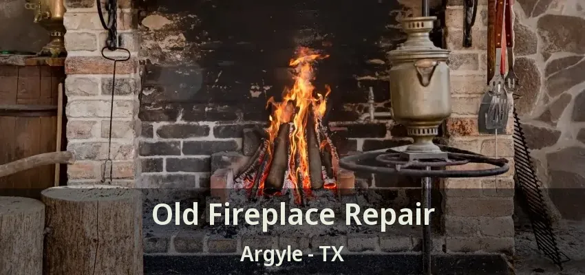 Old Fireplace Repair Argyle - TX