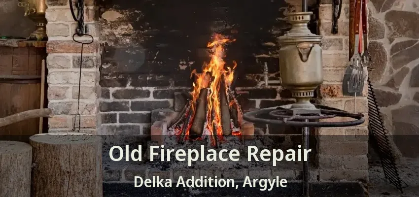 Old Fireplace Repair Delka Addition, Argyle - TX