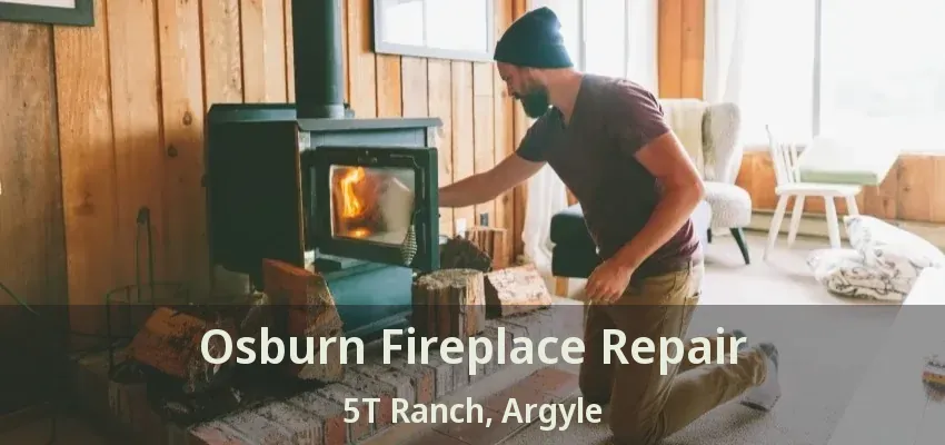 Osburn Fireplace Repair 5T Ranch, Argyle - TX