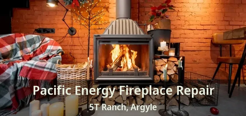 Pacific Energy Fireplace Repair 5T Ranch, Argyle - TX